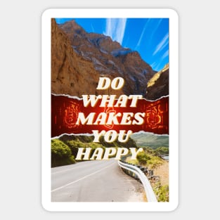 DO WHAT MAKES YOU HAPPY Sticker